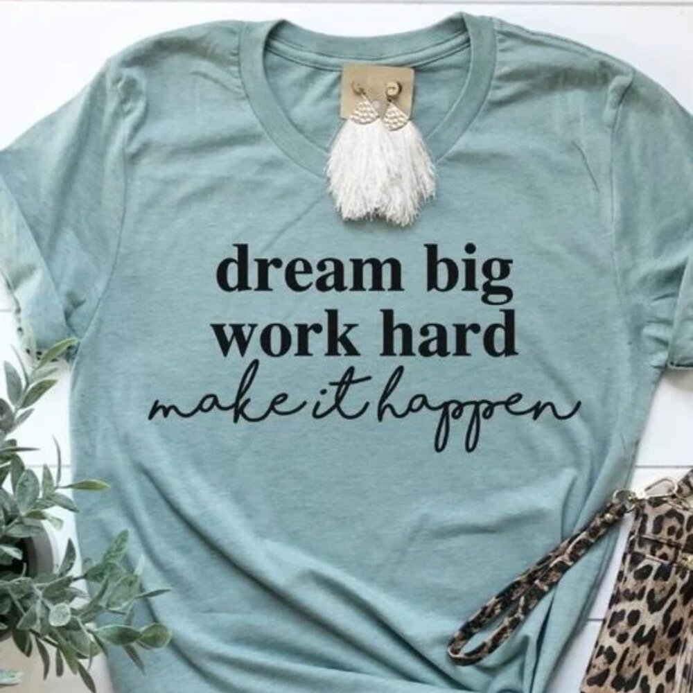 Dream Big Work Hard Make It Happen T-Shirt